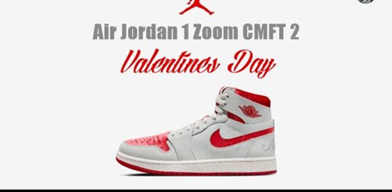 Jordan 1 Zoom CMFT 2 Valentine’s Day – Món quà dành tặng cho dịp valentine