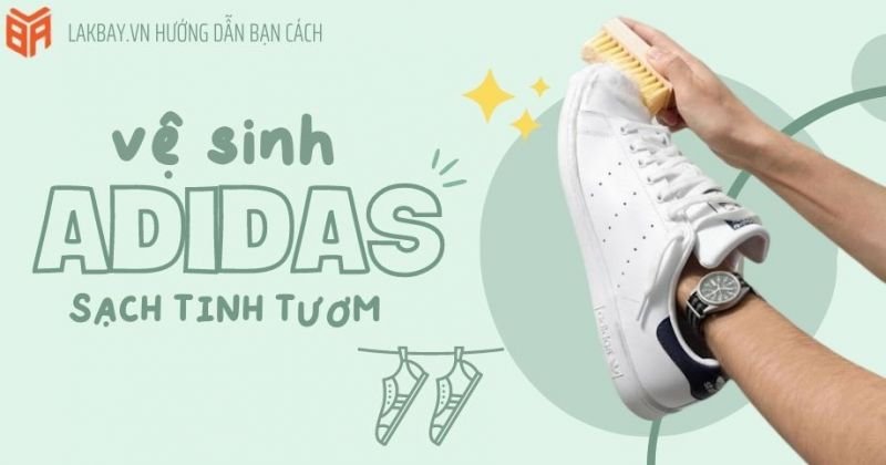 Cách Vệ Sinh Giày Adidas Stan Smith Tại Nhà Đơn Giản