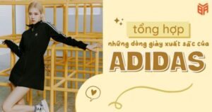 Các Hãng Giày Adidas: Khám Phá Thế Giới Biểu Tượng