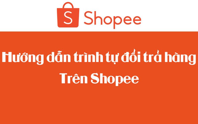 Các bước thực hiện yêu cầu trả hàng trên Shopee