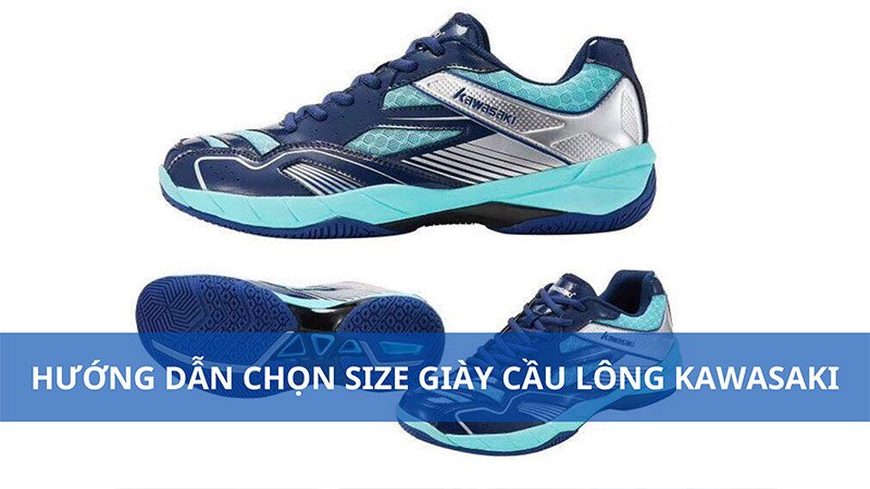 Hướng dẫn chọn size giày cầu lông Kawasaki chuẩn xác cho từng người chơi
